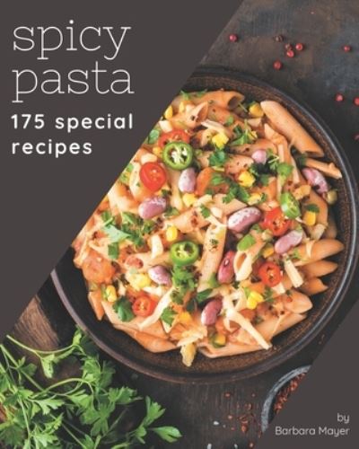 Cover for Barbara Mayer · 175 Special Spicy Pasta Recipes (Paperback Book) (2020)