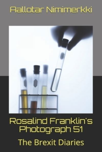 Cover for Aallotar Nimimerkki · Rosalind Franklin's Photograph 51, the Brexit Diaries (Pocketbok) (2020)