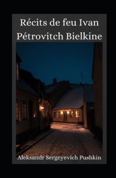 Cover for Aleksandr Sergeyevich Pushkin · Recits de feu Ivan Petrovitch Bielkine illustree (Paperback Book) (2021)