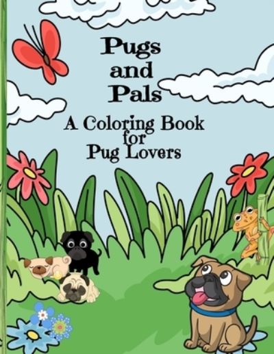 Cover for Curly Pug Tails Press · Pugs and Pals A Coloring Book for Pug Lovers (Paperback Book) (2021)