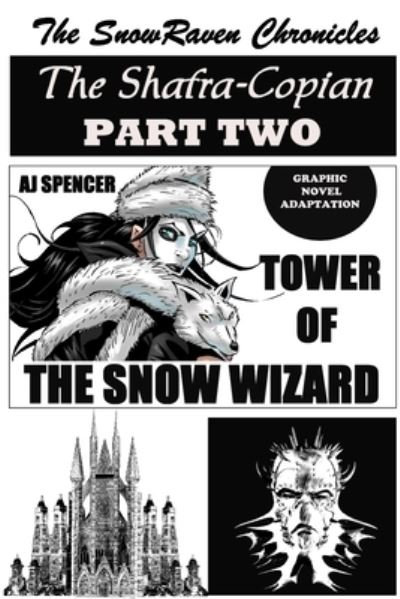 The SnowRaven Chronicles The Shafra-Copian Graphic Novel Adaptation Part Two-Tower of The Snow Wizard - The Snowraven Chronicles the Shafra-Copian Graphic Novel Adaptation - Aj Spencer - Books - Independently Published - 9798731800297 - April 1, 2021