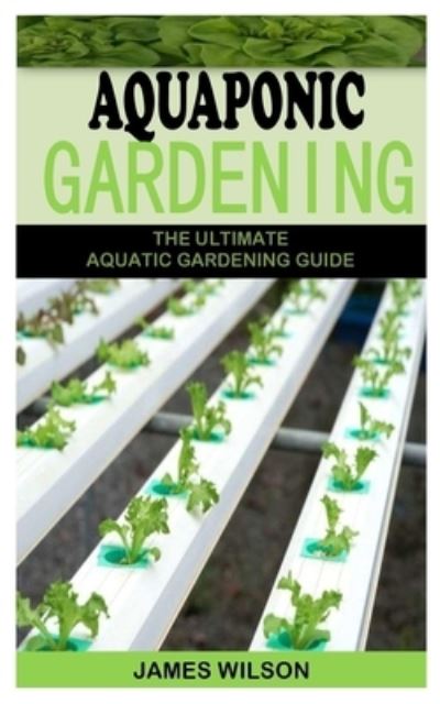 Aquaponic Gardening - James Wilson - Books - Independently Published - 9798732986297 - April 4, 2021