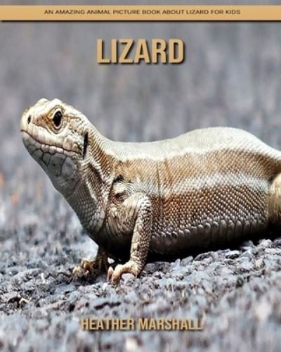 Cover for Heather Marshall · Lizard: An Amazing Animal Picture Book about Lizard for Kids (Pocketbok) (2021)