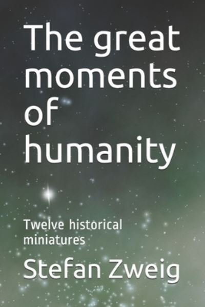 Cover for Stefan Zweig · The great moments of humanity: Twelve historical miniatures (Paperback Bog) (2021)