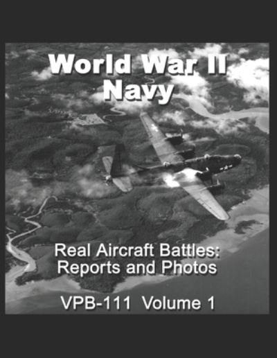 Cover for Rare Aviation · Real Aircraft Battles: Reports and Photos VPB-111: World War II Navy (Taschenbuch) (2021)