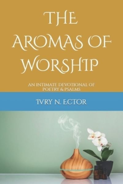 Cover for Ivry Ector · Aromas of Worship (Book) (2022)