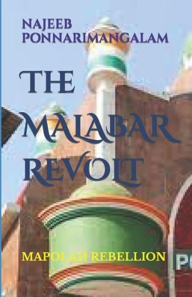 Cover for Najeeb Ponnarimangalam · Malabar Revolt: Moplah Rebellion (Paperback Book) (2022)
