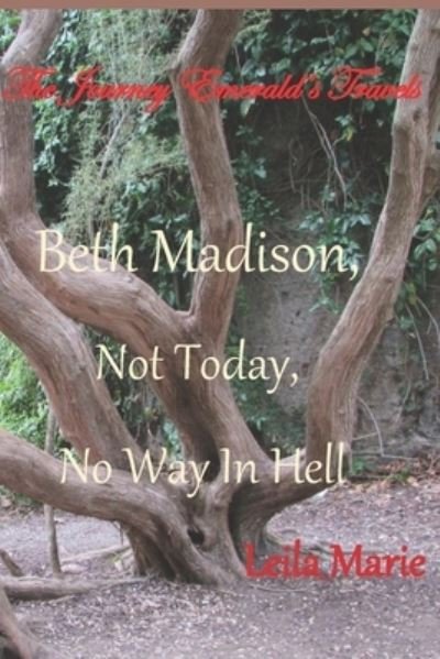 Cover for Leila Marie · Beth Madison, Not Today, No Way In Hell: The Journey Emerald's Travels (Paperback Book) (2022)
