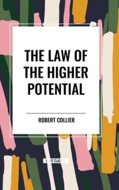 The Law of the Higher Potential - Robert Collier - Kirjat - Start Classics - 9798880917297 - tiistai 26. maaliskuuta 2024