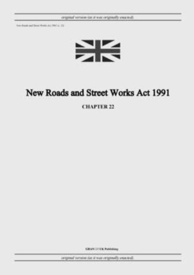 Cover for United Kingdom Legislation · New Roads and Street Works Act 1991 (c. 22) (Paperback Book) (2022)