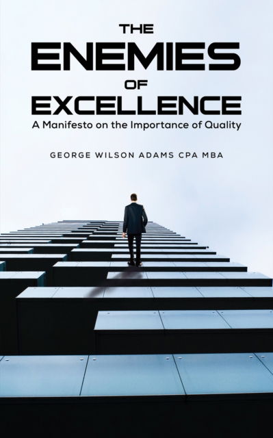 Cover for George Wilson Adams Cpa Mba · The Enemies of Excellence: A Manifesto on the Importance of Quality (Paperback Book) (2023)