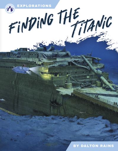 Cover for Dalton Rains · Finding the Titanic - Explorations (Hardcover Book) (2025)