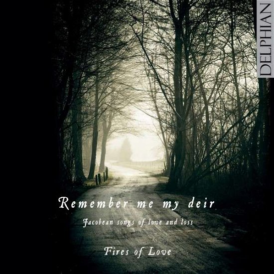 Cover for Fires of Love · Remember Me My Deir: Jacobean Songs of Love &amp; Loss (CD) (2014)