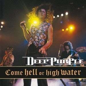 Come Hell Or High Water - Deep Purple - Musik - SONY MUSIC ENTERTAINMENT - 4547366202298 - 9. oktober 2013