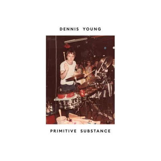 Primitive Substance - Dennis Young - Musik - ATHENS OF THE NORTH - 5050580714298 - 24. maj 2019