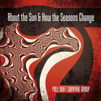 Cover for Pole Shift Survival Group · Pole Shift Survival Group - About The Sun &amp; How The Seasons Change (CD) [Digipak] (2012)