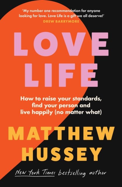 Cover for Matthew Hussey · Love Life: How to raise your standards, find your person and live happily (no matter what) (Taschenbuch) (2024)