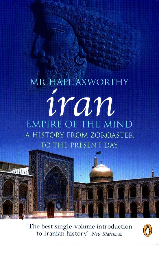 Cover for Michael Axworthy · Iran: Empire of the Mind: A History from Zoroaster to the Present Day (Paperback Bog) (2008)