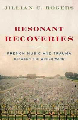 Rogers, Jillian C. (Assistant Professor of Musicology, Assistant Professor of Musicology, Indiana University) · Resonant Recoveries: French Music and Trauma Between the World Wars (Inbunden Bok) (2021)