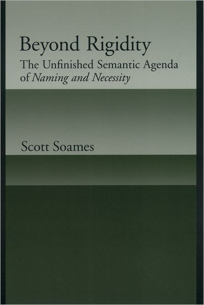 Cover for Soames, Scott (Professor of Philosophy, Professor of Philosophy, Princeton University) · Beyond Rigidity: The Unfinished Semantic Agenda of Naming and Necessity (Paperback Book) (2003)