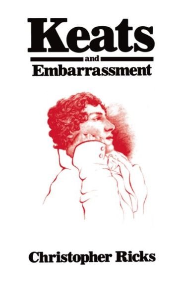 Keats and Embarrassment - Christopher Ricks - Bøger - Oxford University Press - 9780198128298 - 1. marts 1984