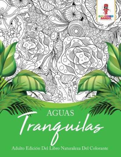 Aguas Tranquilas Adulto Edición Del Libro Naturaleza Del Colorante - Coloring Bandit - Books - Coloring Bandit - 9780228214298 - September 5, 2017