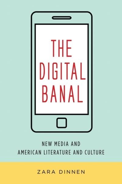 Cover for Zara Dinnen · The Digital Banal: New Media and American Literature and Culture - Literature Now (Taschenbuch) (2021)