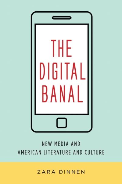 Cover for Zara Dinnen · The Digital Banal: New Media and American Literature and Culture - Literature Now (Paperback Book) (2021)