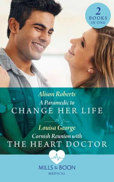 Cover for Alison Roberts · A Paramedic To Change Her Life / Cornish Reunion With The Heart Doctor: A Paramedic to Change Her Life / Cornish Reunion with the Heart Doctor (Paperback Book) (2022)