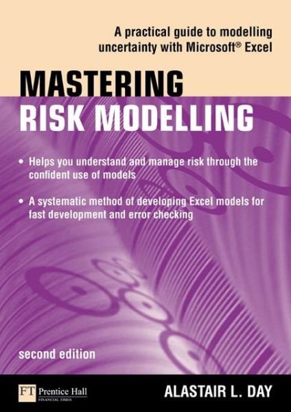 Mastering Risk Modelling: A Practical Guide to Modelling Uncertainty with Microsoft Excel - The Mastering Series - Alastair Day - Books - Pearson Education Limited - 9780273719298 - November 27, 2008