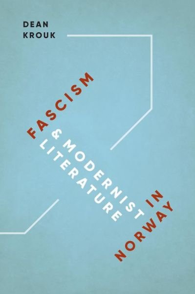Cover for Dean Krouk · Fascism and Modernist Literature in Norway (Bok) (2017)