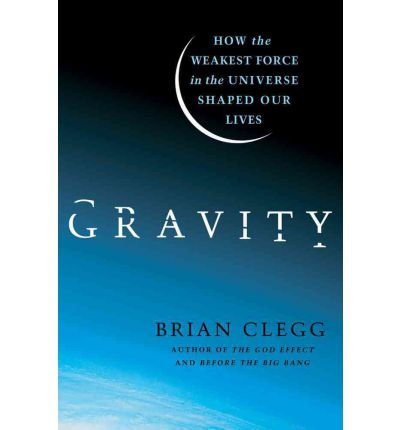 Cover for Brian Clegg · Gravity: How the Weakest Force in the Universe Shaped Our Lives (Hardcover Book) (2012)
