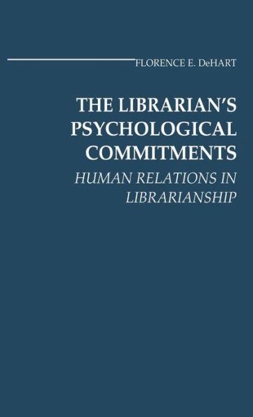 Cover for Florence Dehart · The Librarian's Psychological Commitments: Human Relations in Librarianship (Hardcover Book) (1979)