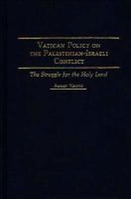 Cover for Andrej Kreutz · Vatican Policy on the Palestinian-Israeli Conflict: The Struggle for the Holy Land (Hardcover Book) (1990)