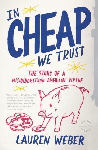 Cover for Lauren Weber · In Cheap We Trust: the Story of a Misunderstood American Virtue (Pocketbok) [Reprint edition] (2010)
