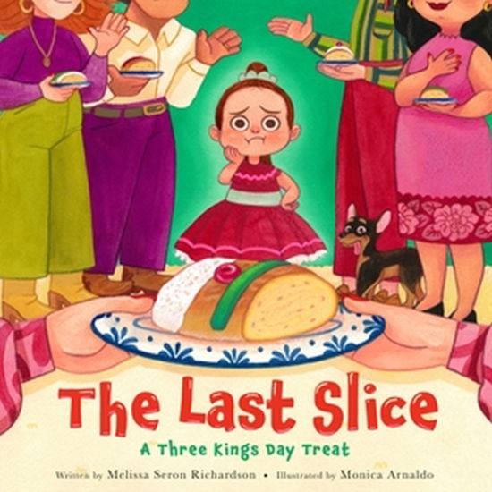 Cover for Melissa Seron Richardson · The Last Slice: A Three Kings Day Treat (Hardcover Book) (2023)