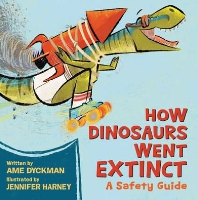 Cover for Ame Dyckman · How Dinosaurs Went Extinct: A Safety Guide (Innbunden bok) (2023)
