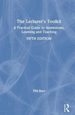 Cover for Phil Race · The Lecturer's Toolkit: A Practical Guide to Assessment, Learning and Teaching (Hardcover Book) (2019)