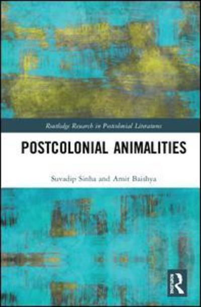 Postcolonial Animalities - Routledge Research in Postcolonial Literatures - Suvadip Sinha - Libros - Taylor & Francis Ltd - 9780367236298 - 10 de septiembre de 2019