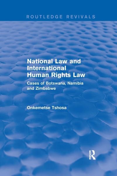 Cover for Onkemetse Tshosa · National Law and International Human Rights Law: Cases of Botswana, Namibia and Zimbabwe - Routledge Revivals (Paperback Book) (2021)