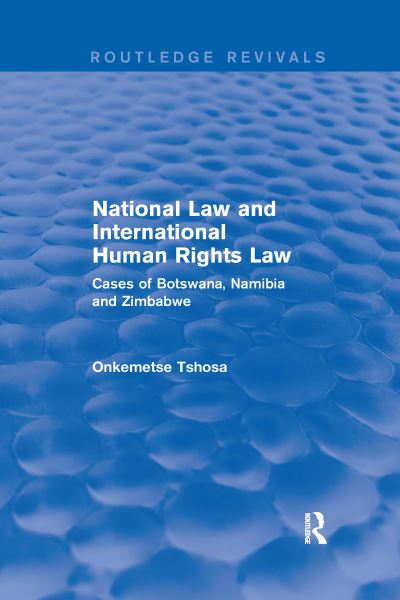 Cover for Onkemetse Tshosa · National Law and International Human Rights Law: Cases of Botswana, Namibia and Zimbabwe - Routledge Revivals (Paperback Book) (2021)