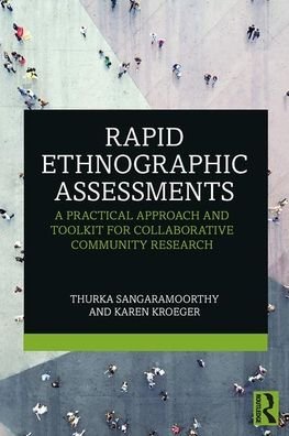 Cover for Thurka Sangaramoorthy · Rapid Ethnographic Assessments: A Practical Approach and Toolkit For Collaborative Community Research (Paperback Book) (2020)