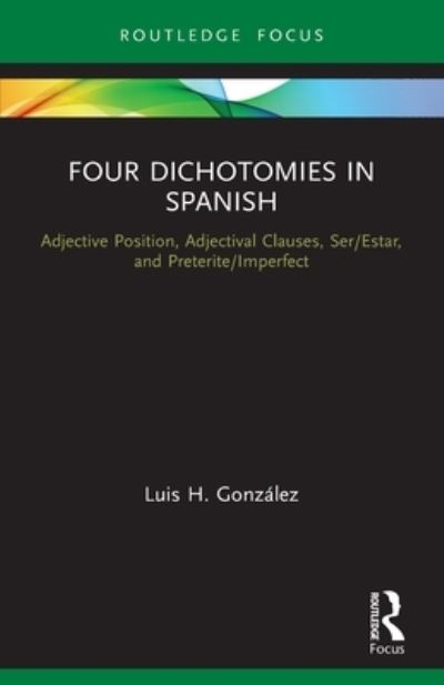 Cover for Luis H. Gonzalez · Four Dichotomies in Spanish: Adjective Position, Adjectival Clauses, Ser / Estar, and Preterite / Imperfect - Verber, Verbed Grammar (Pocketbok) (2022)