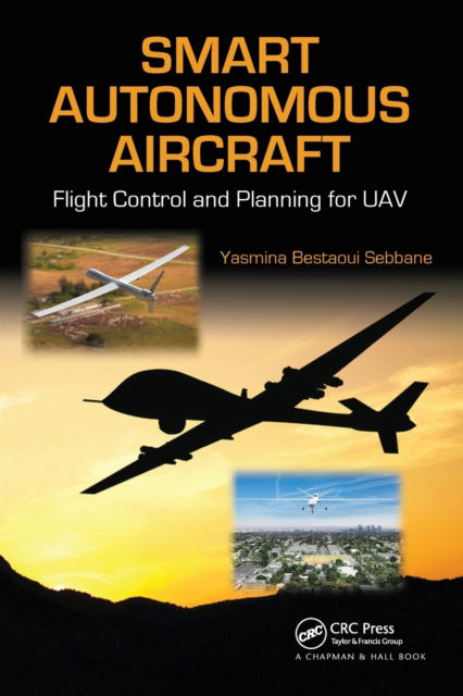 Cover for Bestaoui Sebbane, Yasmina (Universite d'Evry, France) · Smart Autonomous Aircraft: Flight Control and Planning for UAV (Paperback Book) (2020)