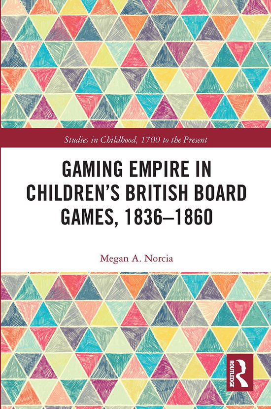 Cover for Megan A. Norcia · Gaming Empire in Children's British Board Games, 1836-1860 - Studies in Childhood, 1700 to the Present (Paperback Book) (2020)