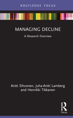 Cover for Antti Sihvonen · Managing Decline: A Research Overview - State of the Art in Business Research (Hardcover Book) (2021)