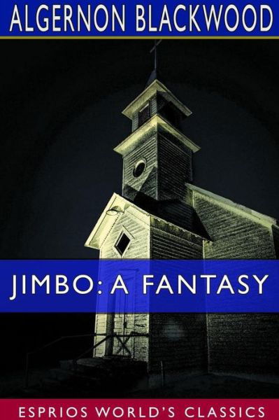 Jimbo A Fantasy - Algernon Blackwood - Books - Blurb - 9780368792298 - March 20, 2024