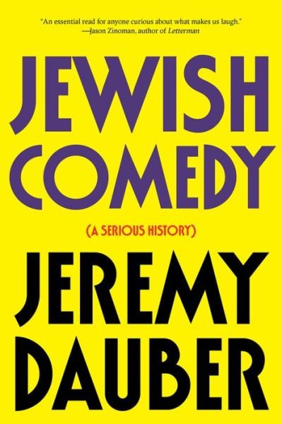 Cover for Dauber, Jeremy (Columbia University) · Jewish Comedy: A Serious History (Paperback Book) (2018)