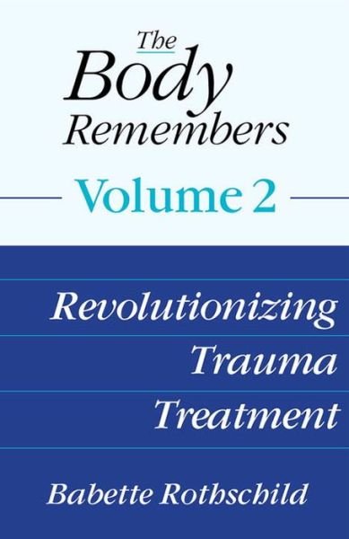 Cover for Babette Rothschild · The Body Remembers Volume 2: Revolutionizing Trauma Treatment (Hardcover bog) (2017)