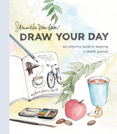 Cover for Samantha Dion Baker · Draw Your Day: An Inspiring Guide to Keeping a Sketch Journal (Paperback Book) (2018)